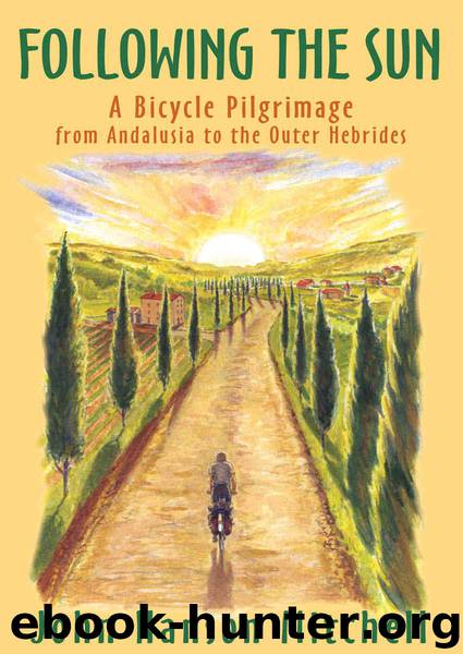 Following the Sun: A Bicycle Pilgrimage from Andalusia to the Outer Hebrides by Mitchell John Hanson