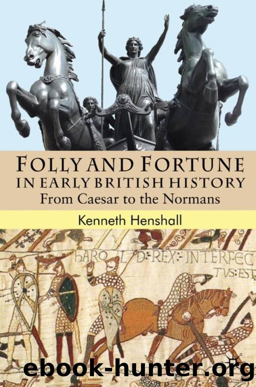Folly and Fortune in Early British History: From Caesar to the Normans by Kenneth Henshall