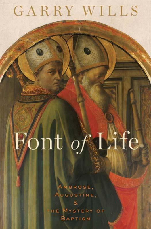 Font of Life: Ambrose, Augustine, and the Mystery of Baptism by Unknow