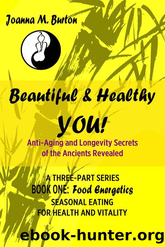 Food Energetics: Seasonal Eating for Health and Vitality (Beautiful & Healthy YOU! Anti-Aging and Longevity Secrets of the Ancients Revealed. Book 1) by Burton BHSc. Acup. Joanna M