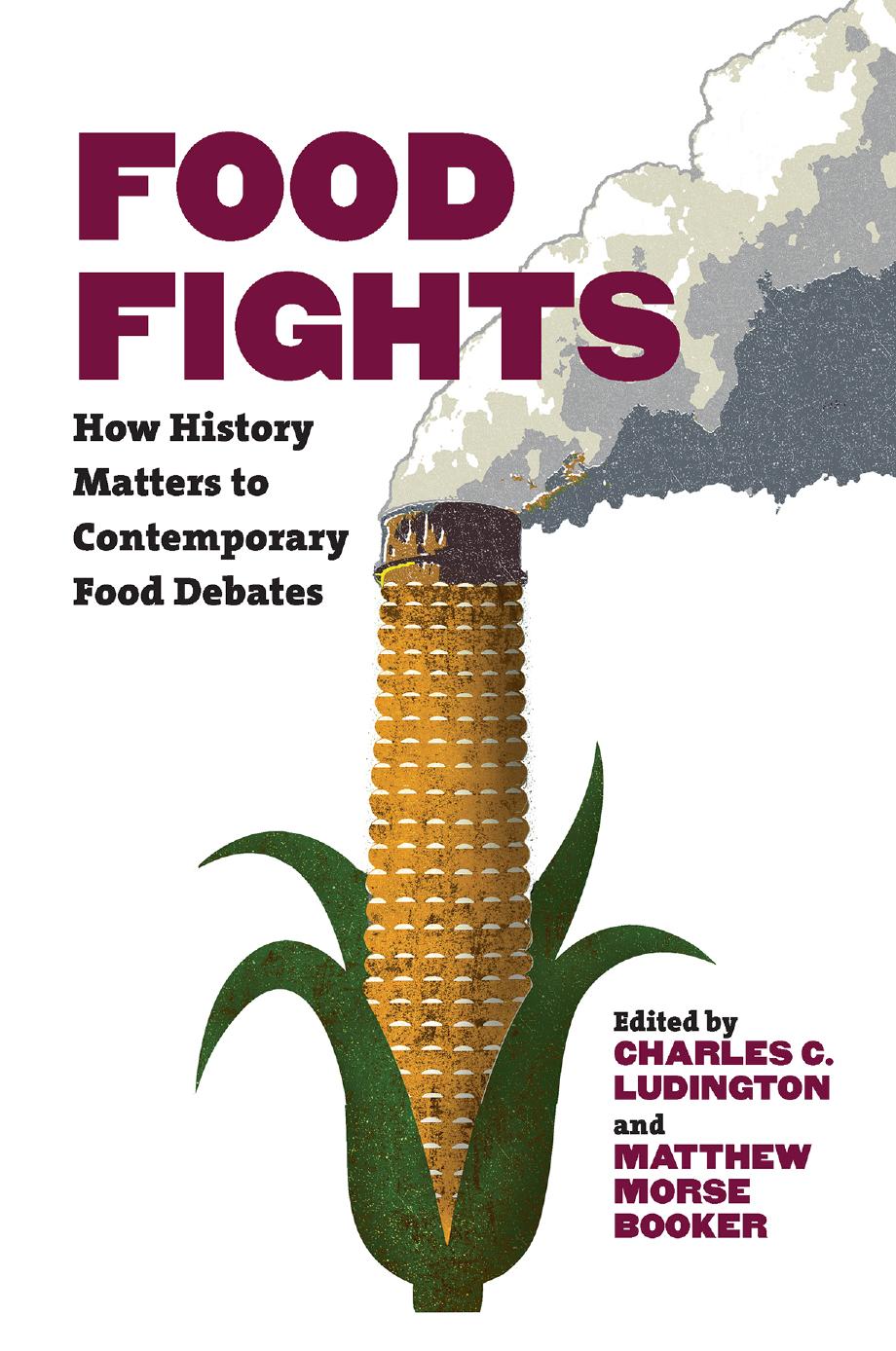 Food Fights: How History Matters to Contemporary Food Debates by Charles C. Ludington