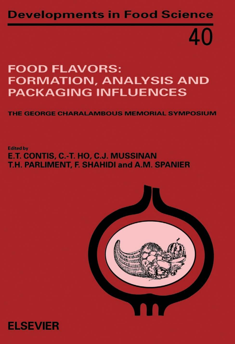 Food Flavors: Formation, Analysis and Packaging Influences, Proceedings of the 9th International Flavor Conference The George Charalambous Memorial Symposium by E.T. Contis C.-T. Ho C.J. Mussinan T.H. Parliment F. Shahidi and A.M. Spanier (Eds.)
