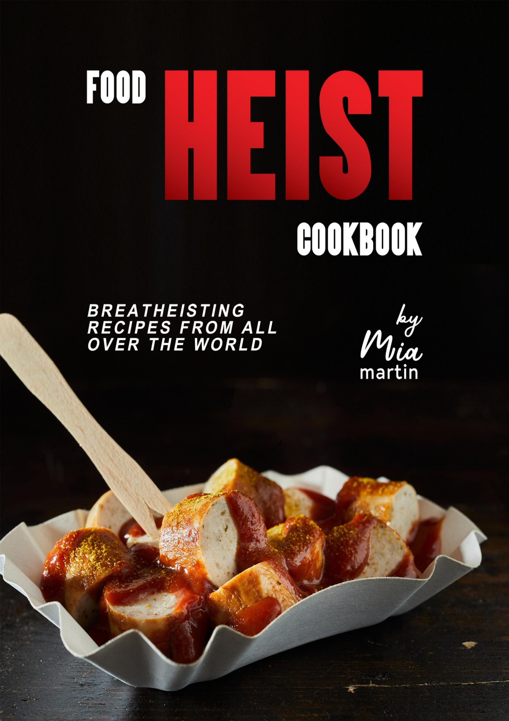 Food Heist Cookbook: Breatheisting Recipes from All Over the World by Martin Mia
