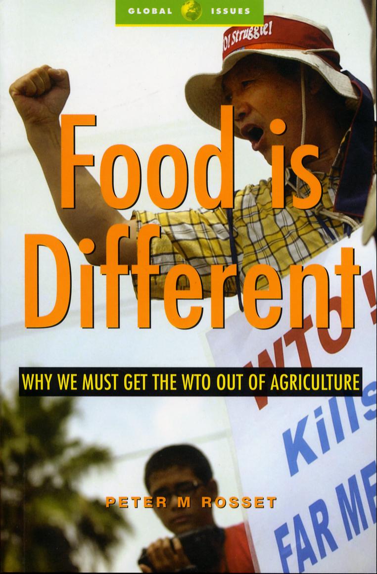 Food Is Different: Why the WTO Should Get out of Agriculture (Global Issues) by Peter M. Rosset
