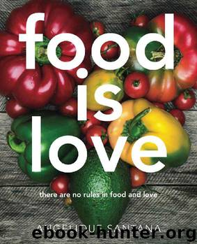 Food Is Love: there are no rules in food and love by Angelique Santana