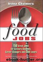 Food Jobs: 150 Great Jobs for Culinary Students, Career Changers and FOOD Lovers by Chalmers Irena