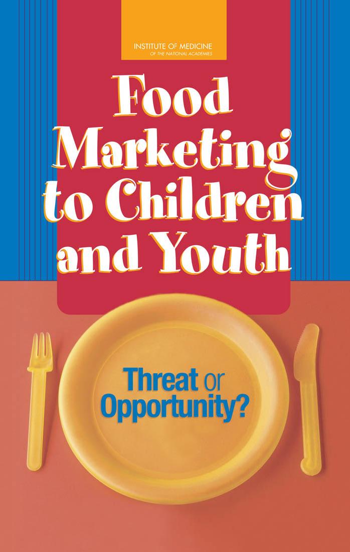 Food Marketing to Children and Youth: Threat or Opportunity? by Committee on Food Marketing and the Diets of Children and Youth
