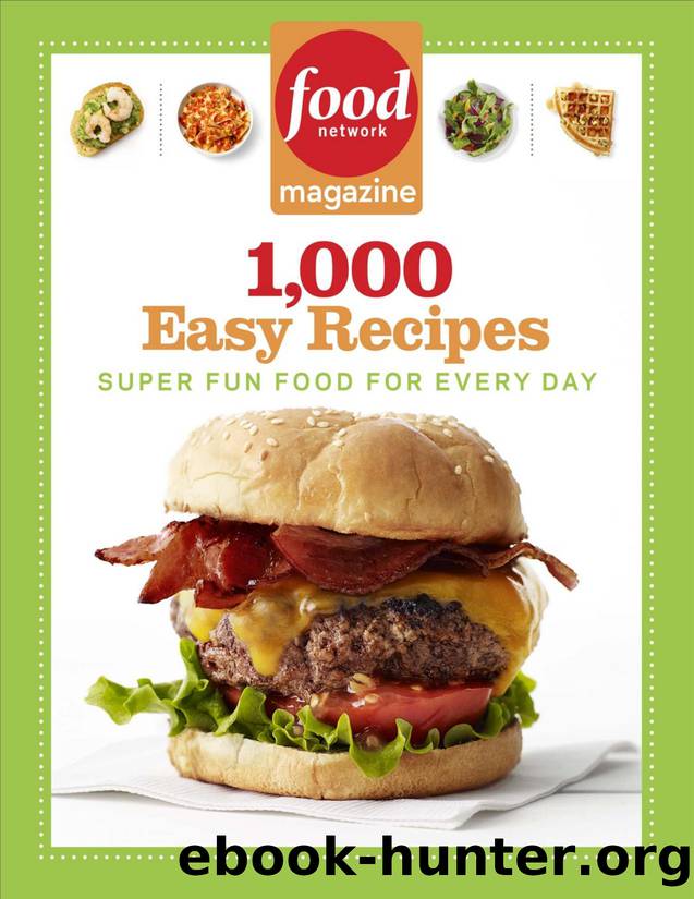 Food Network Magazine 1,000 Easy Recipes: Super Fun Food for Every Day - PDFDrive.com by Food Network Magazine
