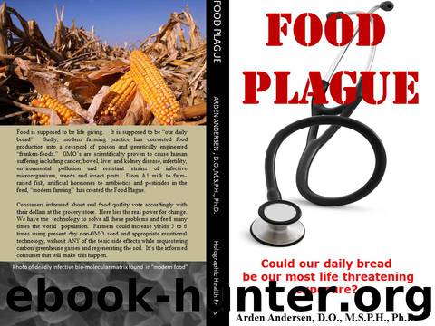 Food Plague: Could our daily bread be our most life threatening exposure? by Andersen Arden