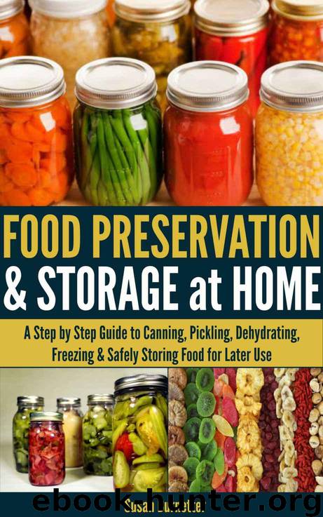 Food Preservation & Storage at Home - A Step by Step Guide to Canning, Pickling, Dehydrating, Freezing & Safely Storing Food for Later Use