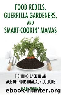 Food Rebels, Guerrilla Gardeners, and Smart-Cookin' Mamas by Mark Winne