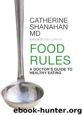 Food Rules: A Doctor's Guide to Healthy Eating by Shanahan Catherine