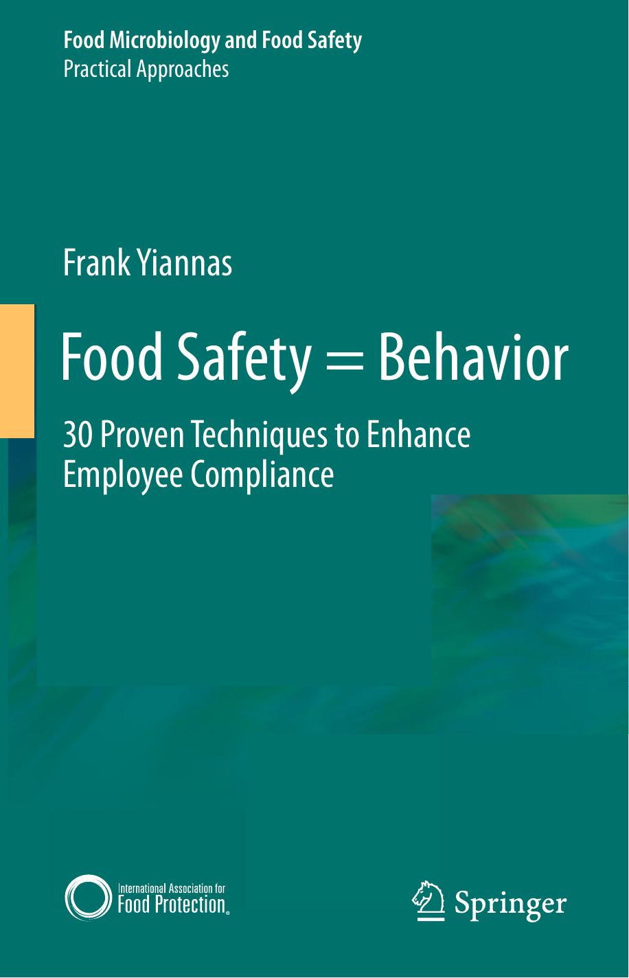 Food Safety = Behavior by 30 Proven Techniques to Enhance Employee Compliance (2015)