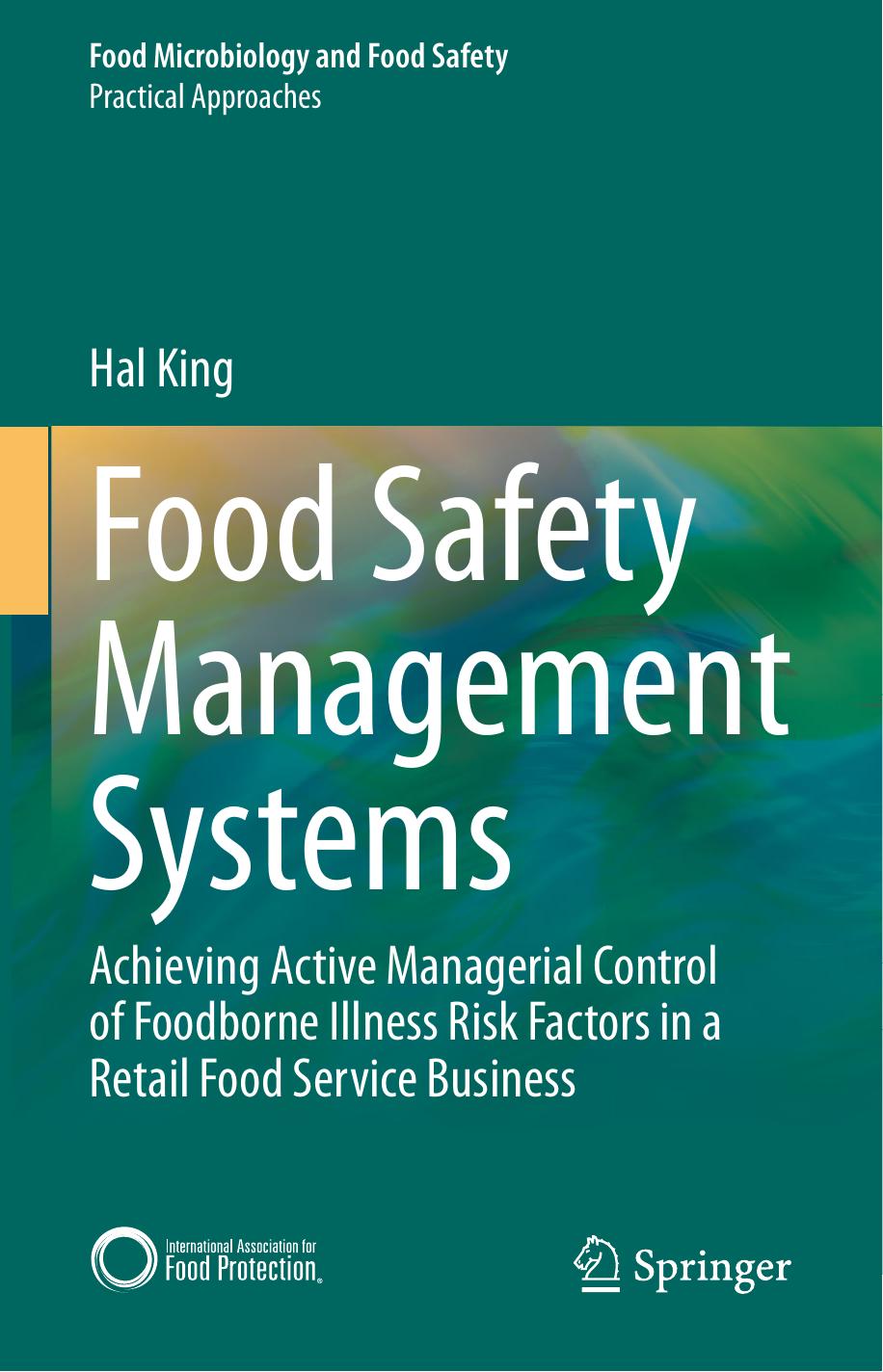 Food Safety Management Systems: Achieving Active Managerial Control of Foodborne Illness Risk Factors in a Retail Food Service Business (Food Microbiology and Food Safety) by Hal King