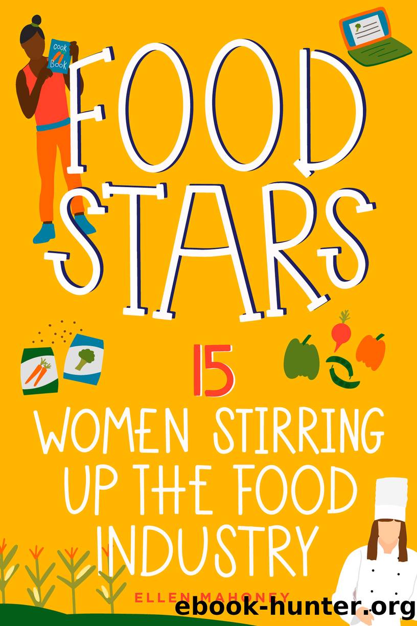 Food Stars: 15 Women Stirring Up the Food Industry by Ellen Mahoney