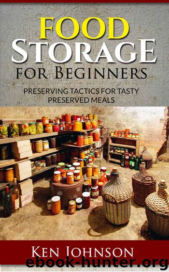 Food Storage for Beginners: Preserving Tactics for Tasty Preserved Meals by Ken Johnson
