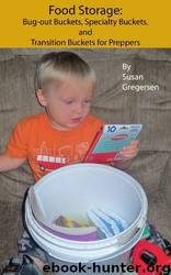 Food Storage: Bug-Out Buckets, Specialty Buckets, and Transition Buckets, for Preppers by Susan Gregersen