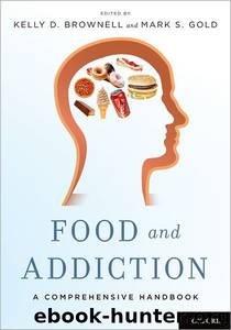 Food and Addiction: A Comprehensive Handbook by Brownell Kelly D. & Gold Mark S