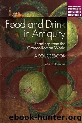Food and Drink in Antiquity: A Sourcebook: Readings from the Graeco-Roman World (Bloomsbury Sources in Ancient History) by John F. Donahue