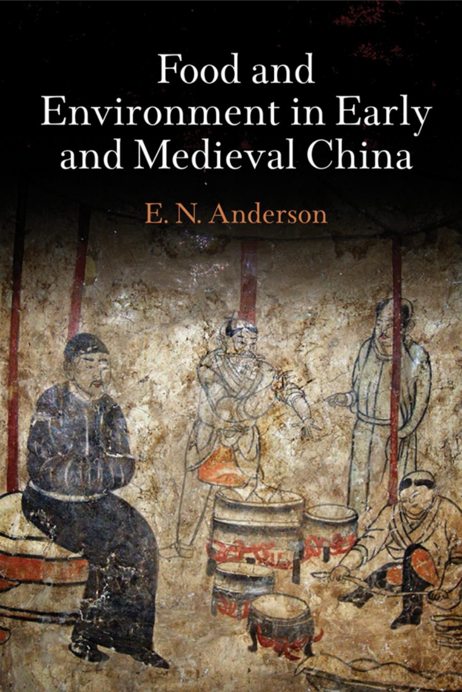 Food and Environment in Early and Medieval China by By E. N. Anderson