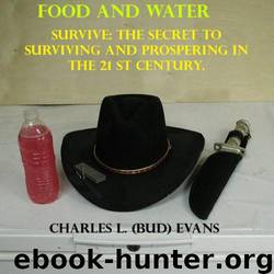 Food and Water Survive: The Secret to Surviving and Prospering in the 21 St Century by Charles L. (bud) Evans