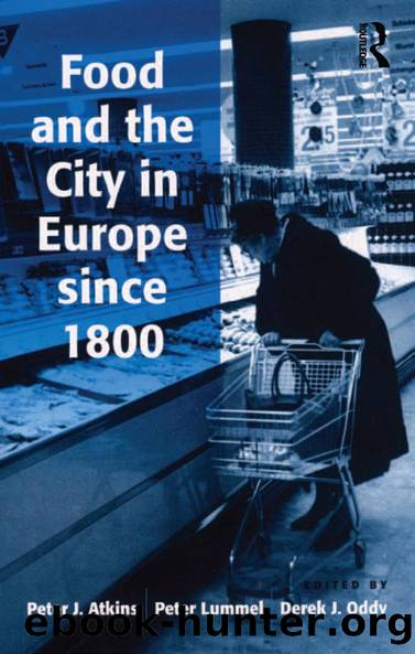 Food and the City in Europe since 1800 by Peter Lummel Peter J. Atkins