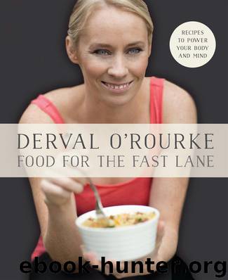 Food for the Fast Lane – Recipes to Power Your Body and Mind: Goodness In = Greatness Out by O'Rourke Derval