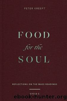 Food for the Soul: Reflections on the Mass Readings (Cycle C) by Peter Kreeft
