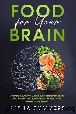 Food for your brain: A guide to eating smart, staying mentally sharp and the best diet to increase the health and power of your brain by Aisha Summers