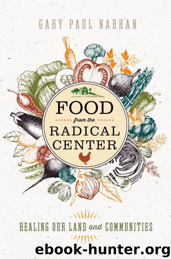 Food from the Radical Center by Gary Paul Nabhan