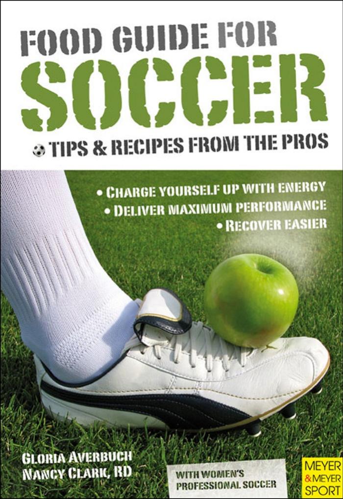 Food guide for soccer: tips and recipes from the pros by Gloria Averbuch; Nancy Clark
