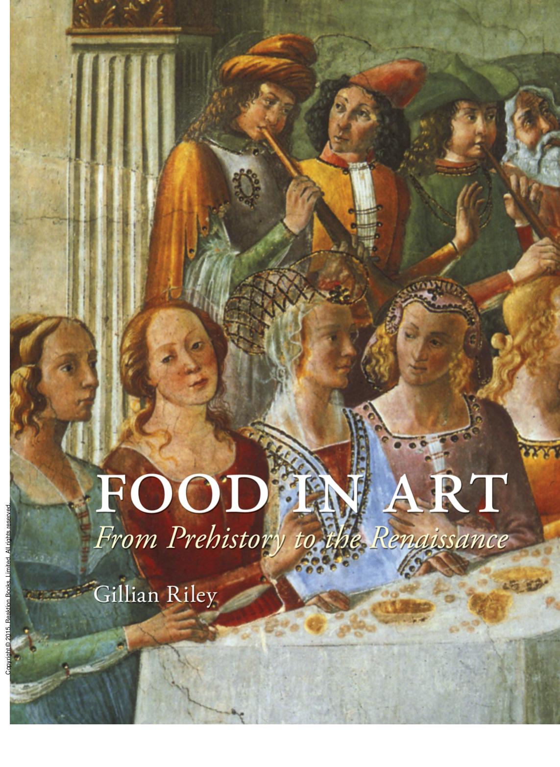 Food in Art : From Prehistory to the Renaissance by Gillian Riley