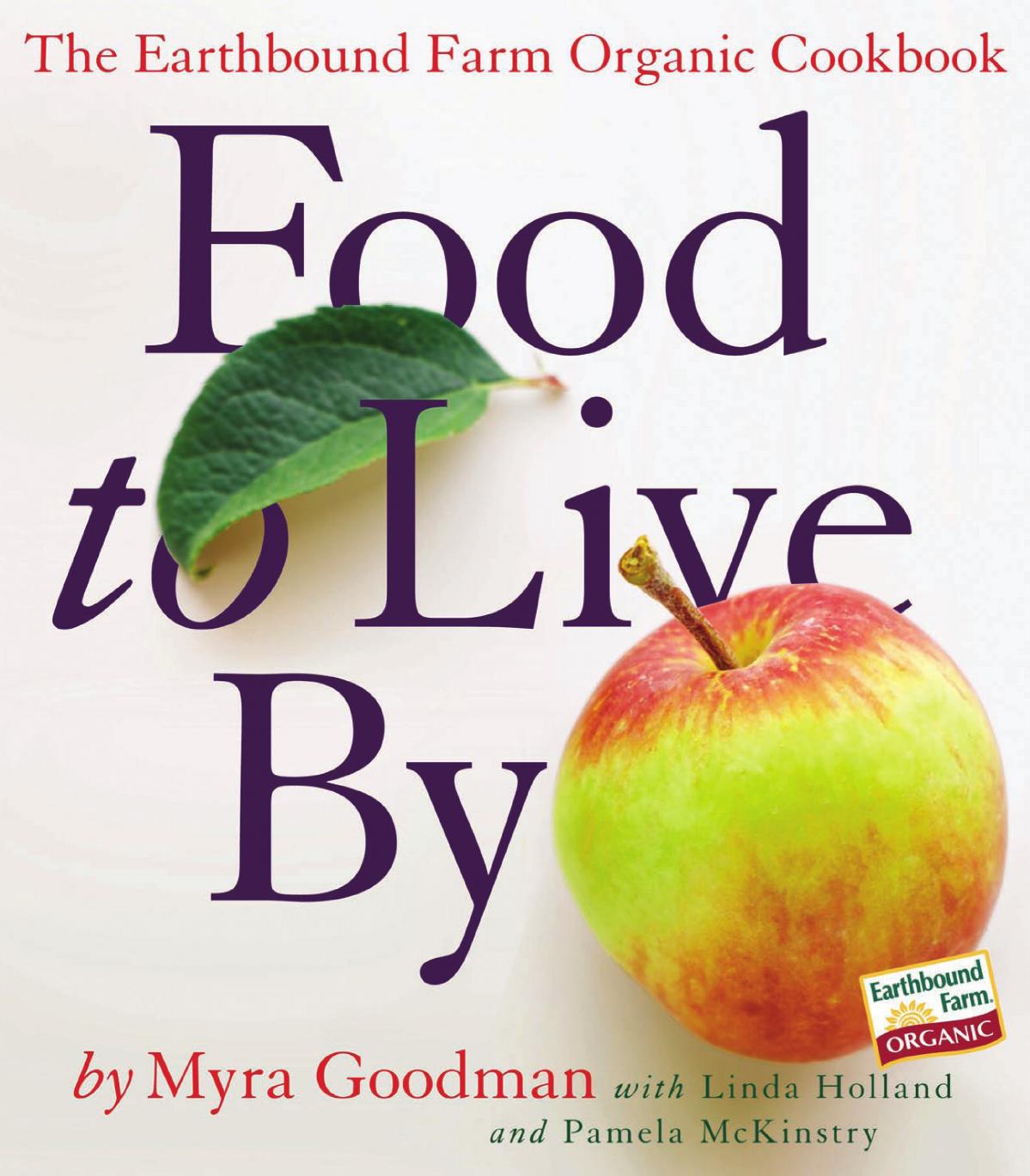 Food to Live By: The Earthbound Farm Organic Cookbook by Myra Goodman Linda Holland Pamela McKinstry