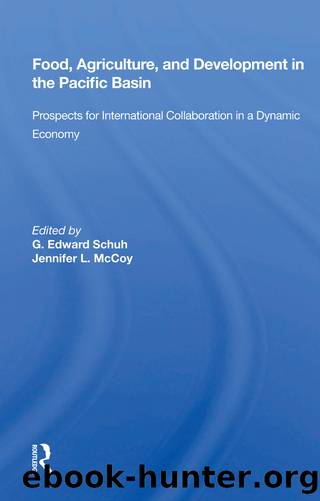 Food, Agriculture, and Development in the Pacific Basin: Prospects for International Collaboration in a Dynamic Economy by G Edward Schuh