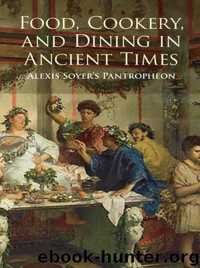 Food, Cookery, and Dining in Ancient Times by Soyer Alexis;