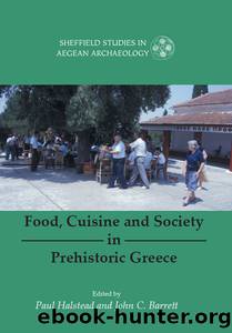 Food, Cuisine and Society in Prehistoric Greece by Halstead Paul;Barrett John C.; & John C. Barrett