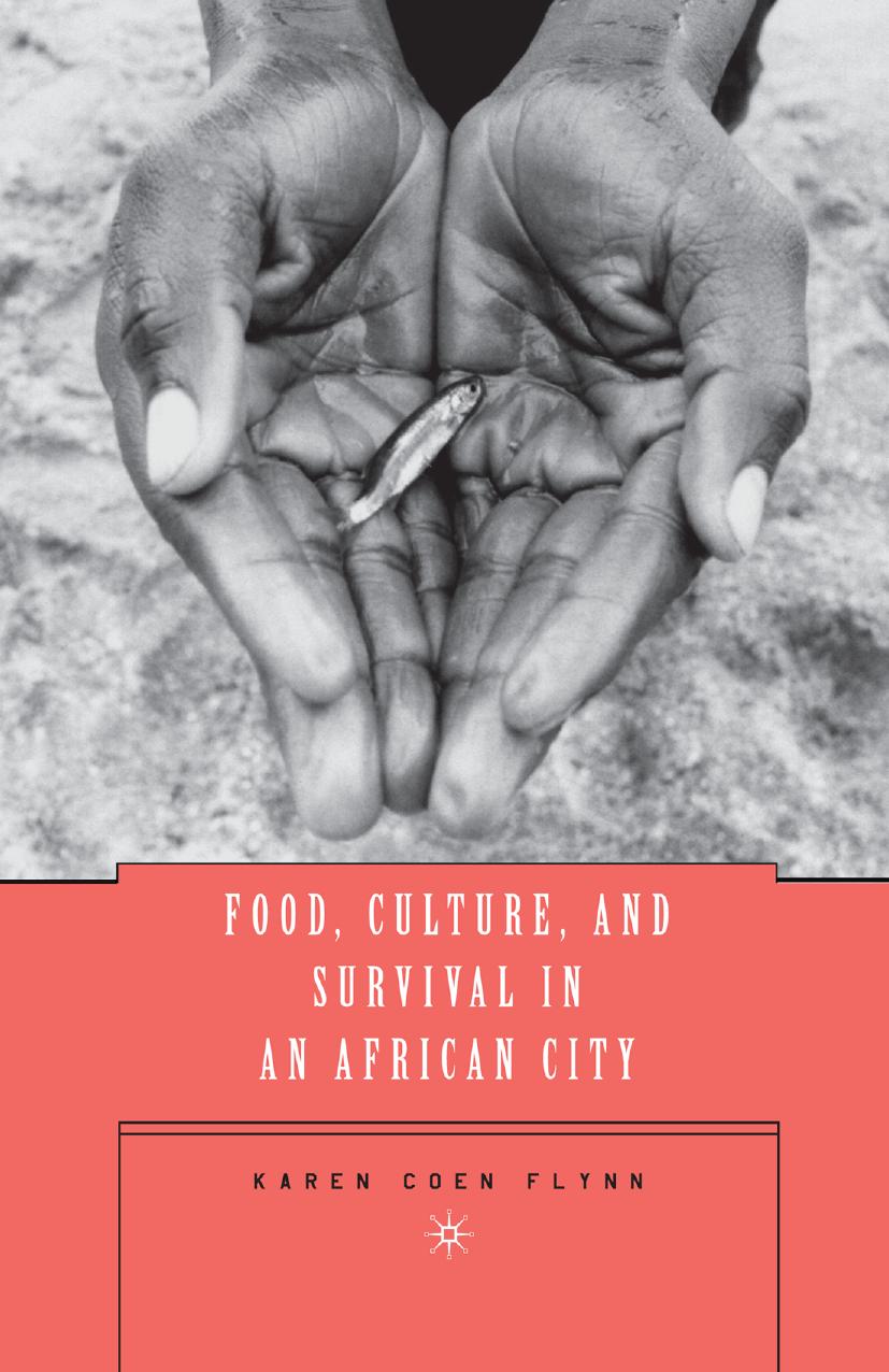 Food, Culture, and Survival in an African City by Karen Coen Flynn (auth.)