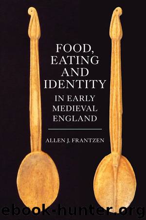 Food, Eating and Identity in Early Medieval England by Frantzen Allen J.;