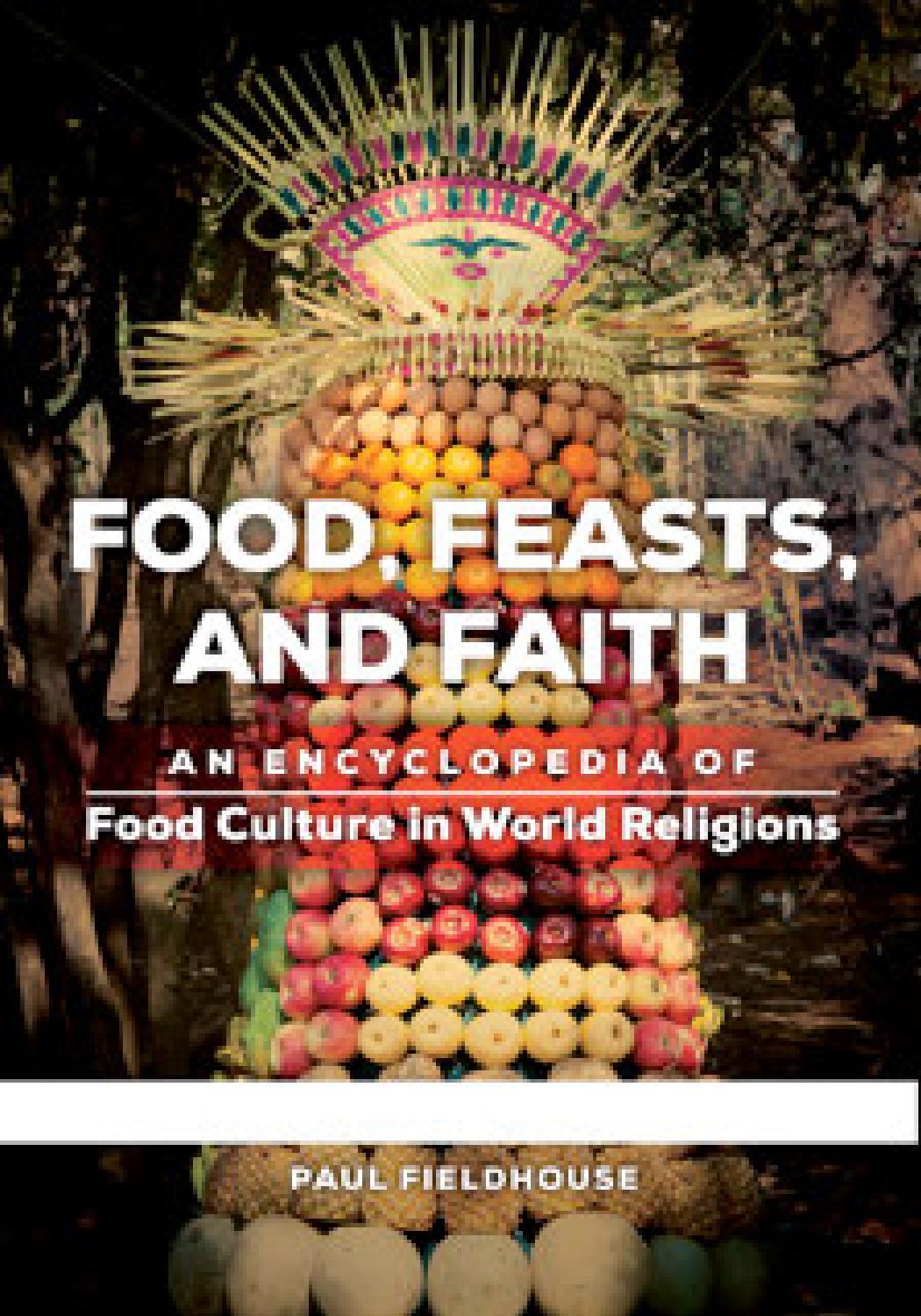 Food, Feasts, and Faith : An Encyclopedia of Food Culture in World Religions [2 Volumes] by Paul Fieldhouse