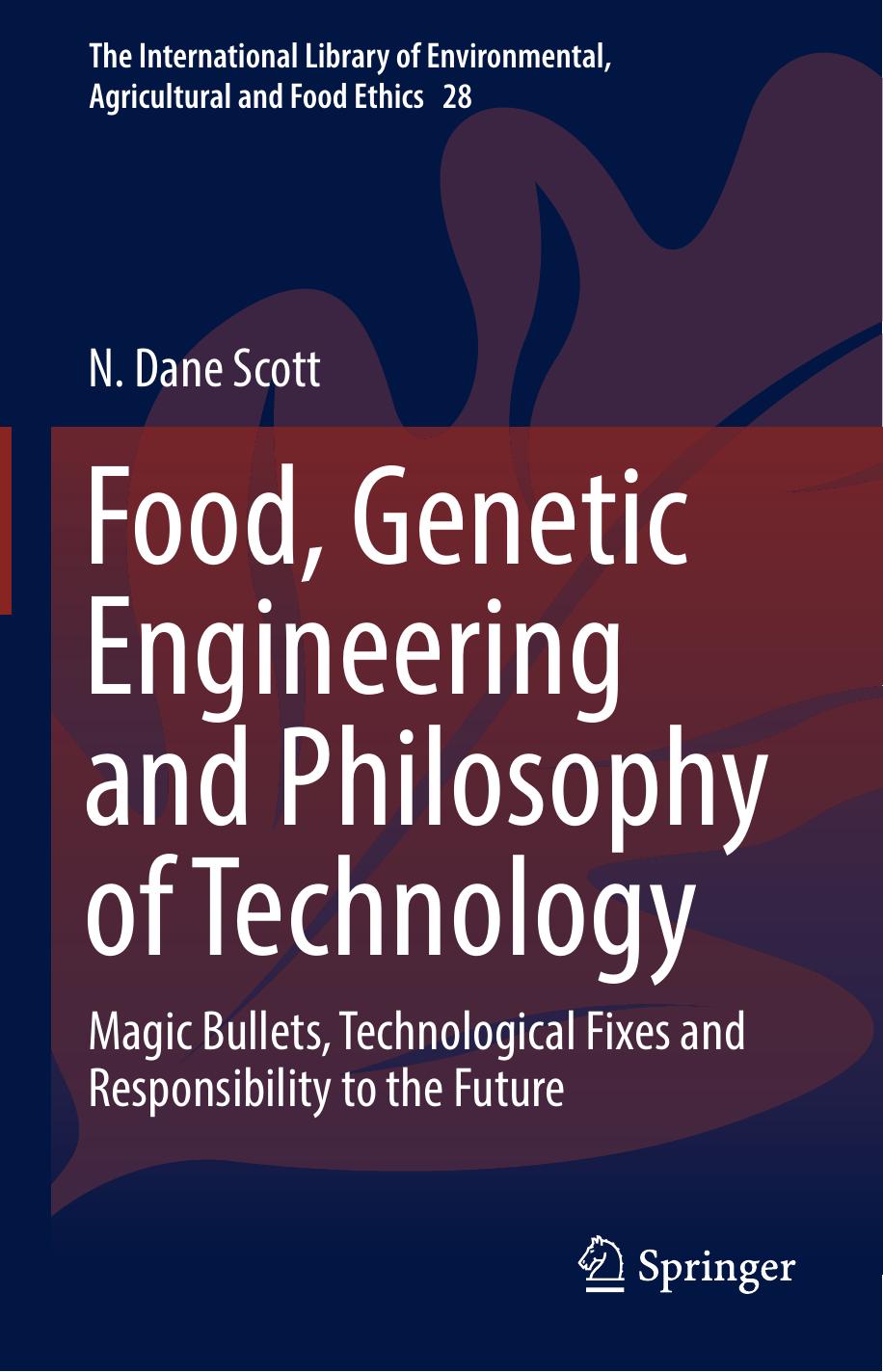 Food, Genetic Engineering and Philosophy of Technology: Magic Bullets, Technological Fixes and Responsibility to the Future by Unknow