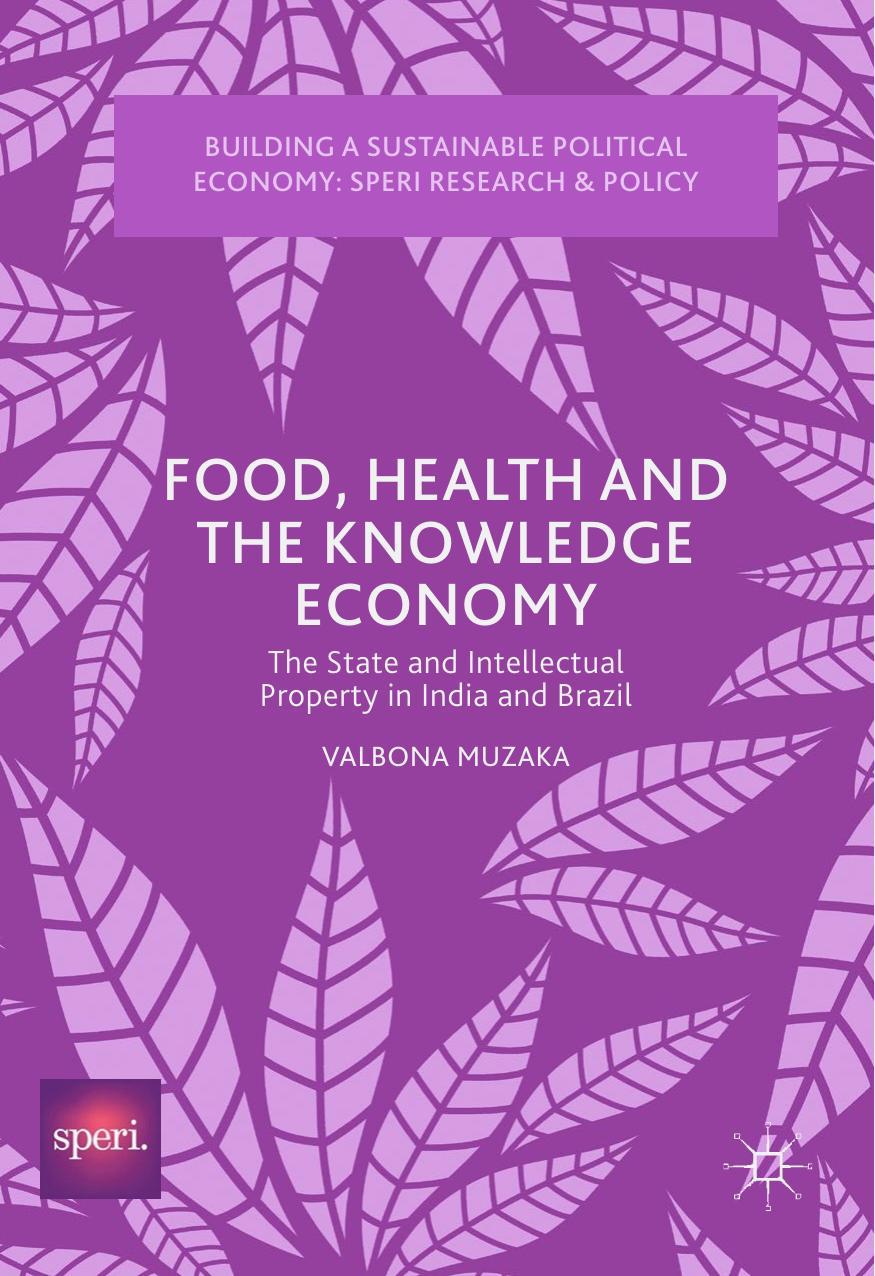 Food, Health and the Knowledge Economy: The State and Intellectual Property in India and Brazil by Valbona Muzaka (auth.)