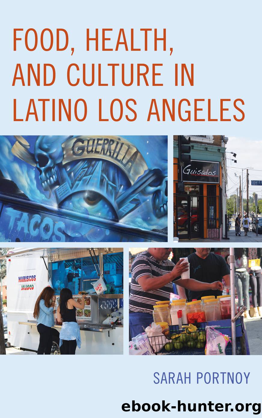 Food, Health, and Culture in Latino Los Angeles by Portnoy Sarah;