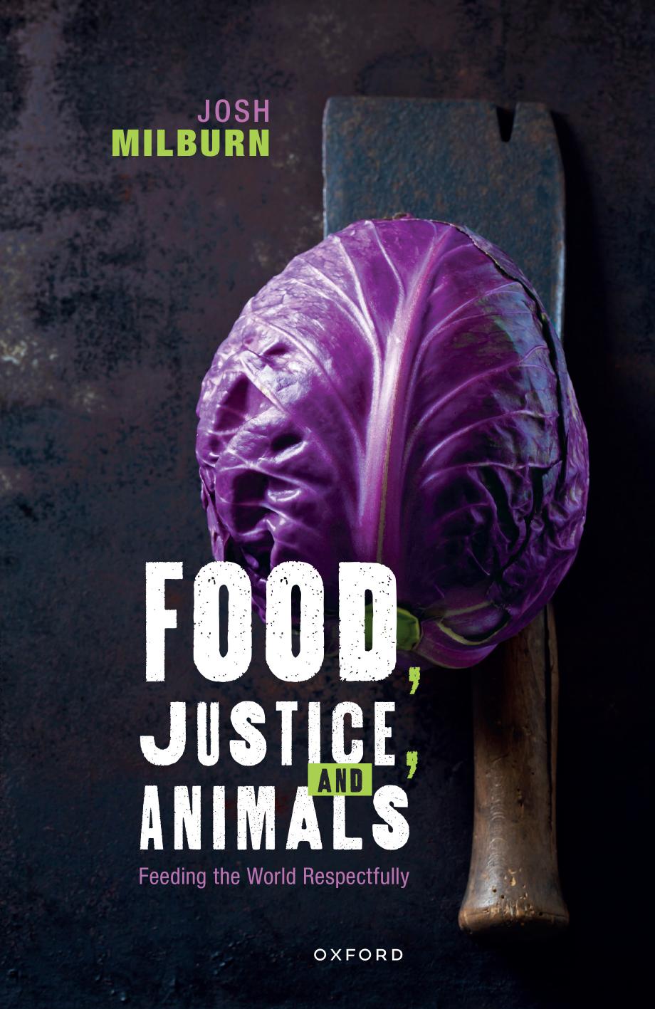 Food, Justice, and Animals: Feeding the World Respectfully by Josh Milburn