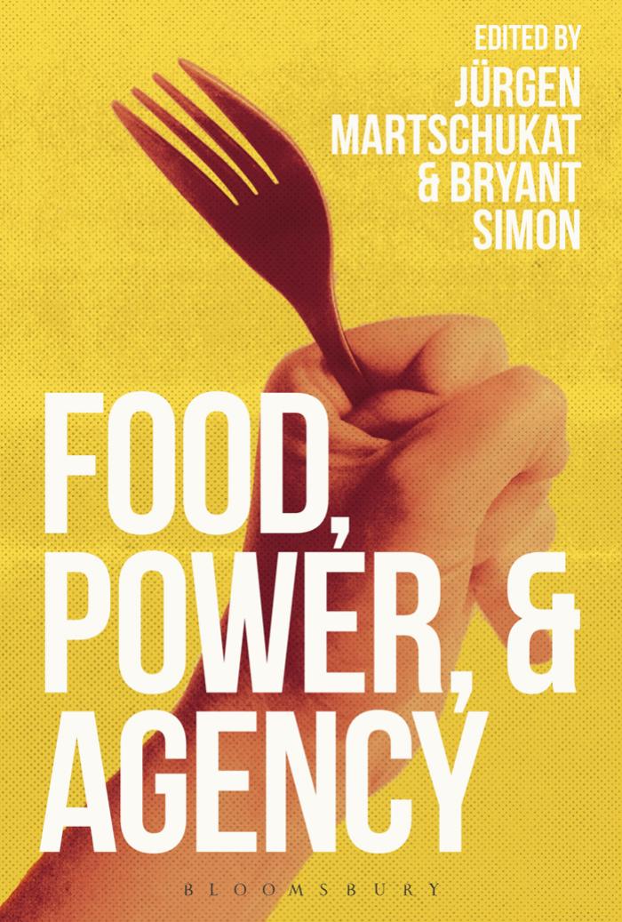 Food, Power, and Agency by Jürgen Martschukat Bryant Simon