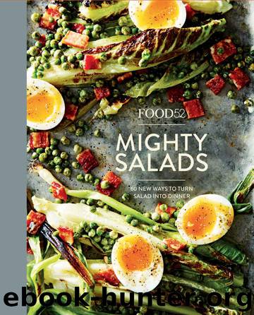Food52 Mighty Salads: 60 New Ways to Turn Salad into Dinner--and Make-Ahead Lunches, Too (Food52 Works) by Editors of Food52