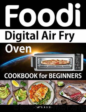 Foodi Digital Air Fry Oven Cookbook for Beginners: Simple, Easy and Delicious Recipes for Digital Air Fryer Oven by Hannah Kenzie