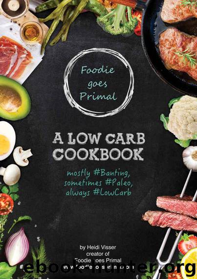 Foodie goes Primal: A Low Carb Cookbook by Visser Heidi