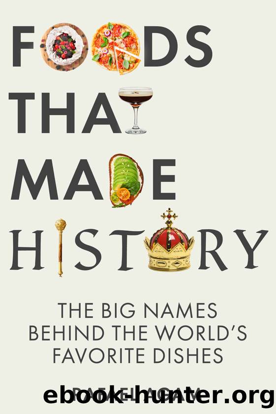 Foods That Made History: The Big Names Behind the Worldâs Favorite Dishes by Rafael Agam