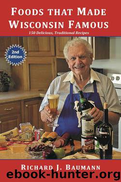 Foods that Made Wisconsin Famous (2nd Edition) by Richard J. Baumann