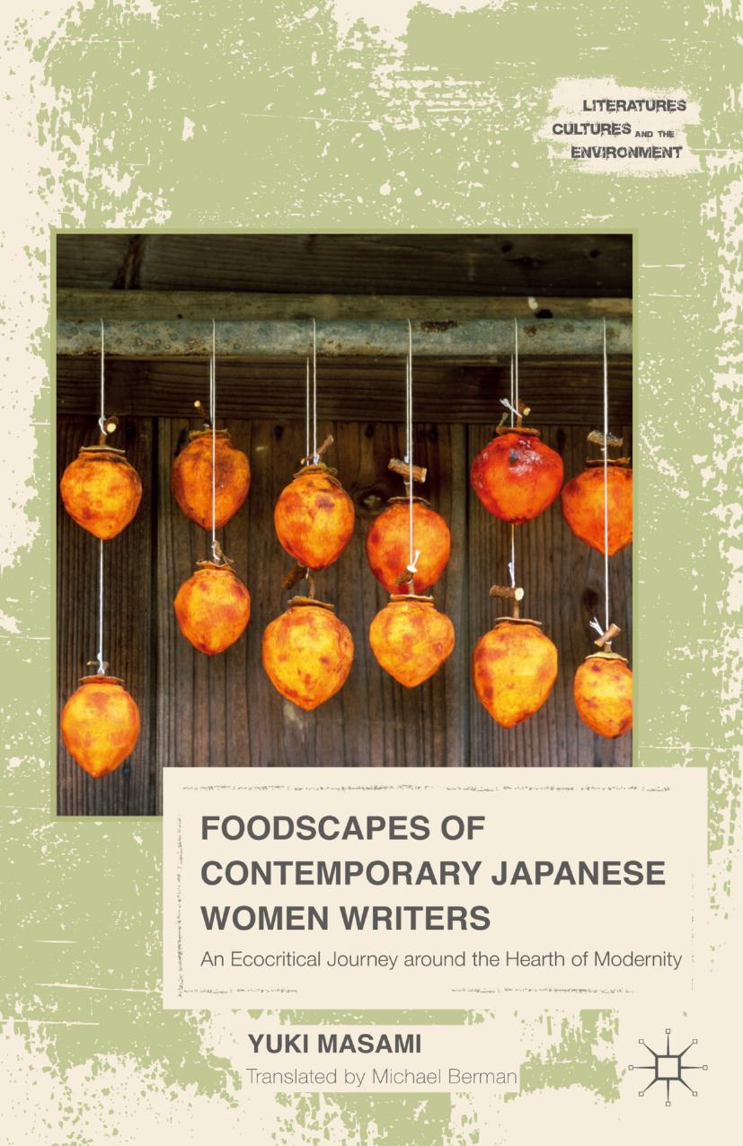 Foodscapes of Contemporary Japanese Women Writers: An Ecocritical Journey around the Hearth of Modernity by Yuki Masami (auth.)